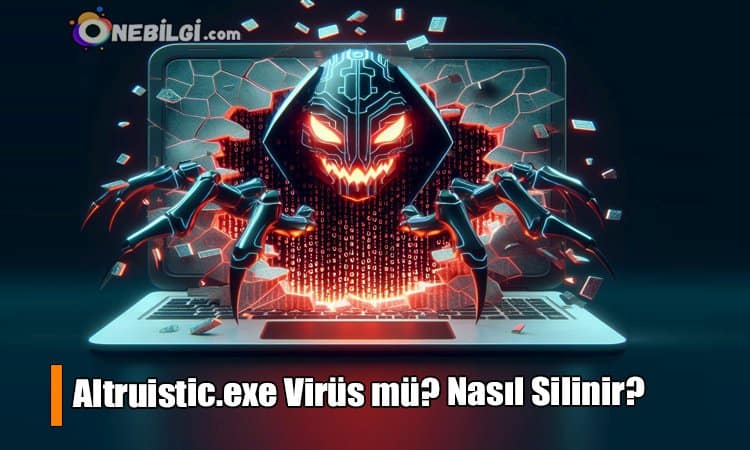 Altruistic.exe Nedir? Virüs Mü Bulaştı?