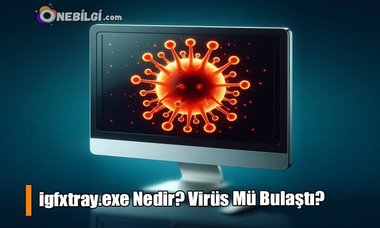 igfxtray.exe Nedir? Virüs Mü Bulaştı?
