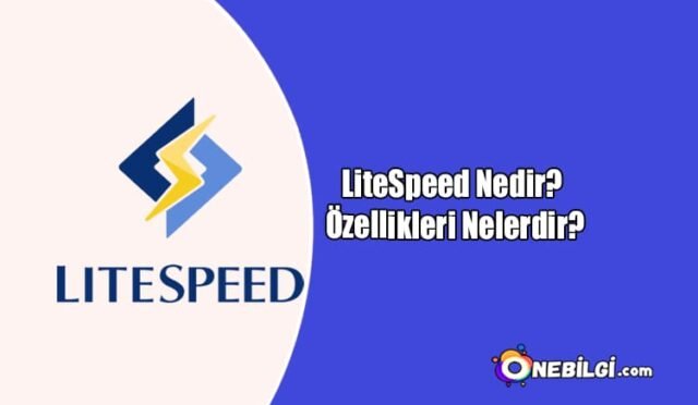 LiteSpeed nedir? LiteSpeed ne işe yarar? LiteSpeed'in özellikleri nelerdir? LiteSpeed'in avantajları nelerdir? LiteSpeed'in dezavantajları nelerdir?