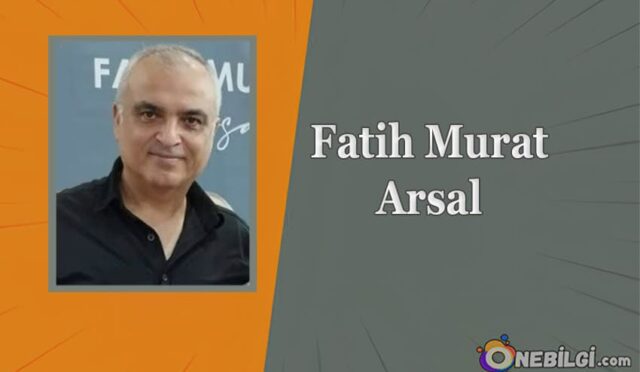 Fatih Murat Arsal Kimdir, Hayatı ve Eserleri, Fatih Murat Arsal'ın kaç kitabı var? Fatih Murat Arsal nereli?