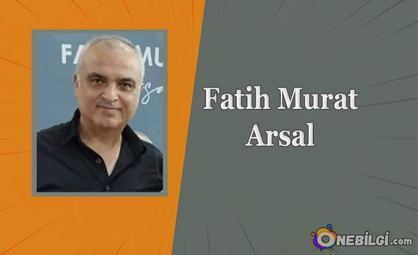 Fatih Murat Arsal Kimdir, Hayatı ve Kitapları
